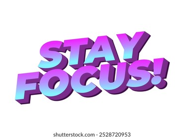 Stay focus. Text effect design in 3D style with good colors