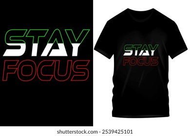 Stay Focus" T-Shirt Design - Fett grüner und roter Text auf schwarzem Tee, motivierende und stilvolle Botschaft für Konzentration und Determina