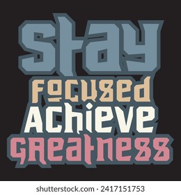 Stay focused achieve greatness motivational and inspirational quotes lettering typography t shirt design