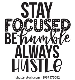 stay focused be humble always hustle background inspirational positive quotes, motivational, typography, lettering design