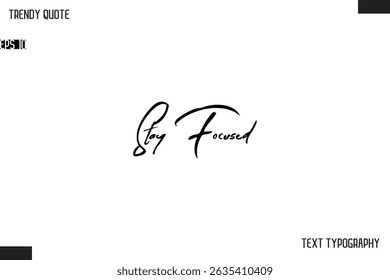 Mantenha-Se Focado Cursivo Texto Tipografia Trendy Citação Para Projetos De T-Shirt
