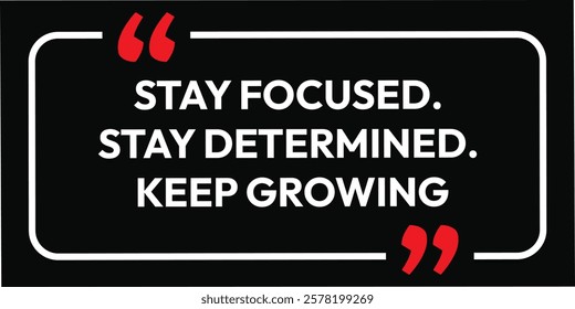 Stay focused stay determined keep growing. art badge banner black background business design. motivation card icon graphics label. use for T-shirt art social media post design inspire speech's. 