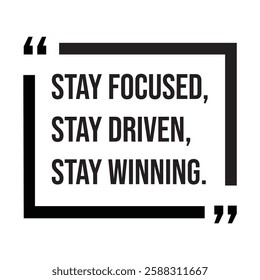 Stay focused, stay driven, stay winning, inspirational design quote, motivational quotes, typography illustration lettering quotes