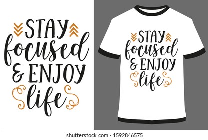 stay focused and enjoy life - typography t-shirt vector design illustration, it can use for label, logo, sign, sticker for printing for the family t-shirt.