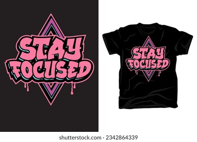 Stay focused graffiti art typography style t shirt design