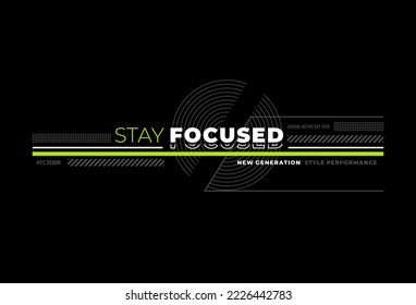 stay focused. Graphic mens dynamic t-shirt design, poster, typography. Vector illustration.