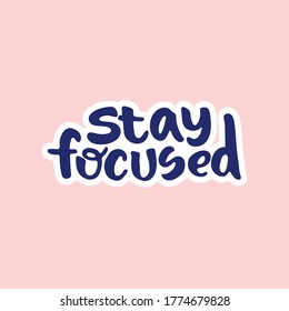 Stay focused - hand drawn lettering quote isolated on the pink background. Inspirational phrase for self-development and productivity. Vector logo design for postcard, poster, card.
