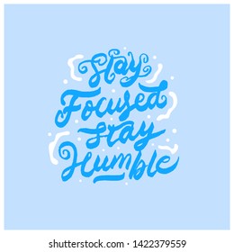 
stay focused stay humble hand drawn lettering inspirational and motivational quote