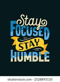 stay focused stay humble typography t shirt design