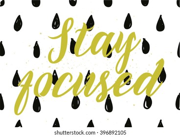 Stay focused inscription. Greeting card with calligraphy. Hand drawn lettering design. Photo overlay. Typography for banner, poster or apparel design. Isolated vector element.
