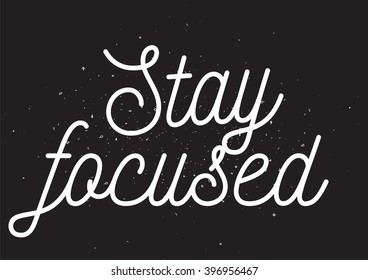 Stay focused inscription. Greeting card with calligraphy. Hand drawn lettering design. Photo overlay. Typography for banner, poster or apparel design. Isolated vector element.