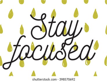 Stay focused inscription. Greeting card with calligraphy. Hand drawn lettering design. Photo overlay. Typography for banner, poster or apparel design. Isolated vector element.