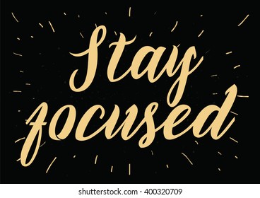 Stay focused inspirational inscription. Greeting card with calligraphy. Hand drawn lettering design. Photo overlay. Typography for banner, poster or apparel design. Vector typography.