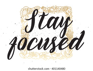 Stay focused inspirational inscription. Greeting card with calligraphy. Hand drawn lettering design. Photo overlay. Typography for banner, poster or apparel design. Vector typography.