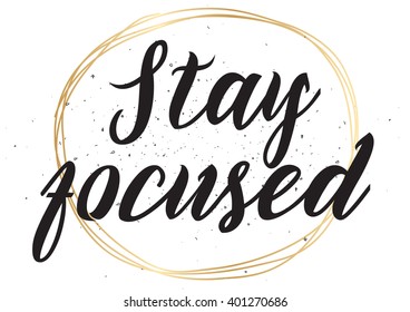 Stay focused inspirational inscription. Greeting card with calligraphy. Hand drawn lettering design. Photo overlay. Typography for banner, poster or apparel design. Vector typography.