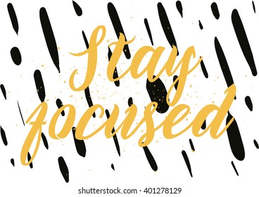 Stay focused inspirational inscription. Greeting card with calligraphy. Hand drawn lettering design. Photo overlay. Typography for banner, poster or apparel design. Vector typography.
