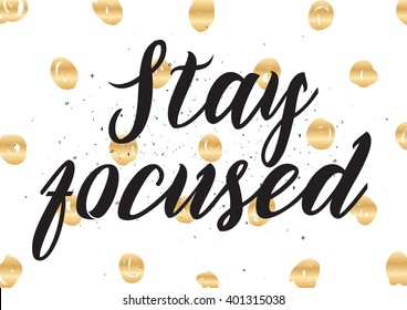 Stay focused inspirational inscription. Greeting card with calligraphy. Hand drawn lettering design. Photo overlay. Typography for banner, poster or apparel design. Vector typography.