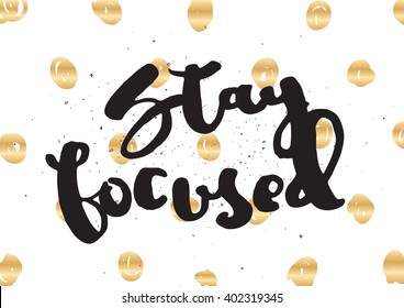 Stay focused inspirational inscription. Greeting card with calligraphy. Hand drawn lettering design. Photo overlay. Typography for banner, poster or apparel design. Vector typography.