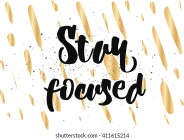 Stay focused inspirational inscription. Greeting card with calligraphy. Hand drawn lettering design. Photo overlay. Typography for banner, poster or clothing design. Vector invitation.