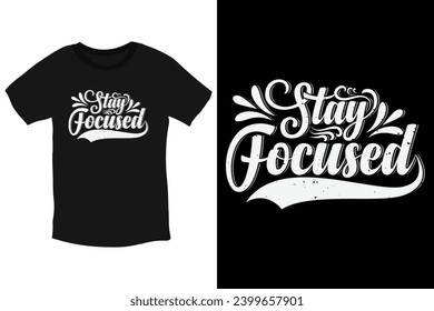 Stay focused inspiring quote typography t shirt design