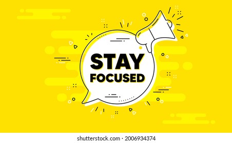 Stay focused motivation quote. Alert megaphone yellow chat banner. Motivational slogan. Inspiration message. Stay focused chat message loudspeaker. Alert megaphone background. Vector