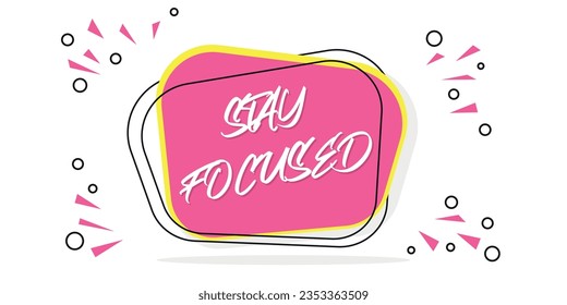 "Stay focused" motivation quote. Motivational slogan. Inspiration message. "Stay focused" sign. Vector. Pink bubble.