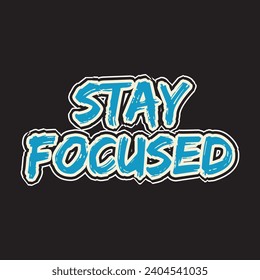 Stay focused motivational and inspirational quotes lettering typography t shirt design