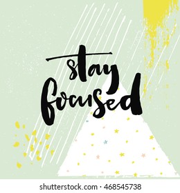 Stay focused. Motivational quote about productivity and focus on work and study process. Black vector brush calligraphy inscription on green geometry background with hand drawn strokes svg