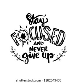Stay focused and never give up