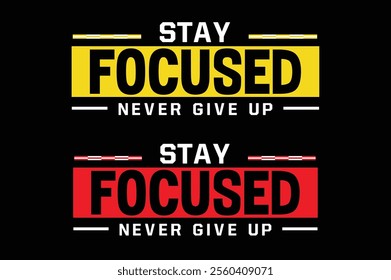 Stay Focused and Never Give Up motivational quote t shirt design