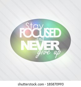 Stay Focused and never give up. Motivational Background (EPS10 Vector)