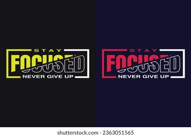Stay Focused Never Give Up, Motivation, Motivational T-Shirt, Inspirational Gift, Gift Shirt, Positive Quote, Shirt for Women, Positive Tee, Inspirationall
