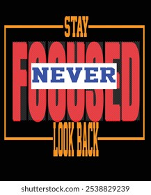 "Stay Focused, Never Look Back" is a powerful reminder to keep our eyes on the goal and not be distracted by past setbacks or regrets. Life is a journey filled with obstacles, but true strength lies i