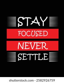 Stay Focused Never Settle T-Shirt Design