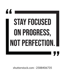 Stay focused on progress, not perfection, inspirational design quote, motivational quotes, typography illustration lettering quotes