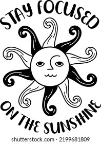 Stay Focused On The Sunshine lettering illustration isolated on background