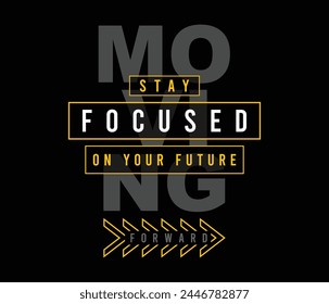 Stay focused on your future vector illustration typography quote graphic for print t shirt and others 