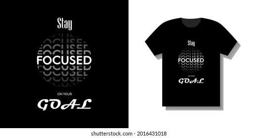 Stay focused on your goal. Motivating slogan. Typographic art for printing on T-shirts, corporate products, accessories, stickers and much more.