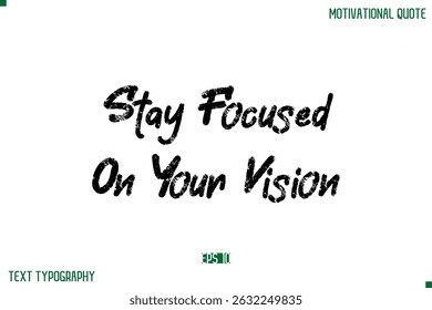 Stay Focused On Your Vision Stylish Grunge Text Typography Lettering Positive Life Quote