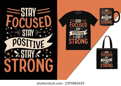 
stay focused stay positive stay strrong Motivational T-Shirt design This design is perfect for t-shirts, posters, cards, mugs and more. vector in the form of eps and editable layers