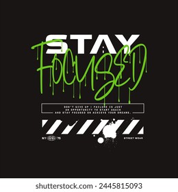 stay focused typography graphic for t shirt,poster,streetwear