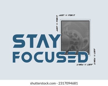 Stay focused typography slogan print, vector illustration, for t-shirt graphic. 