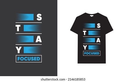 Stay focused typography t-shirt | Black t-shirt design | typography t-shirt saying phrase quotes T-shirt.