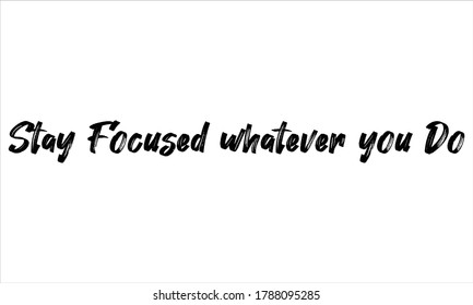 permanecer centrado lo que sea que haga Pincel Mano dibujar Tipografía Grabación de texto negro y frase aislada en el fondo blanco