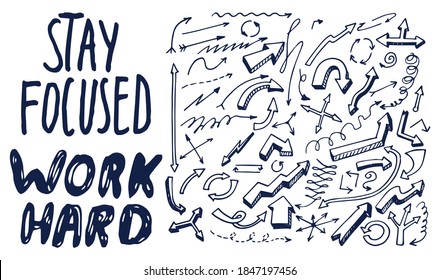 Stay focused, work hard motivational phrase. Poster or banner with hand drawn text and different types of arrows. Inspirational concept of typography slogan. Inscription for print in polygraphy