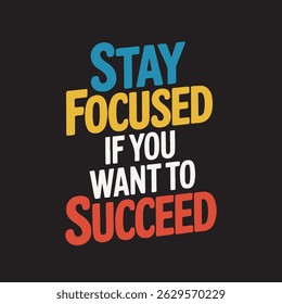 Stay Focused If You Want To Success t-shirt Design