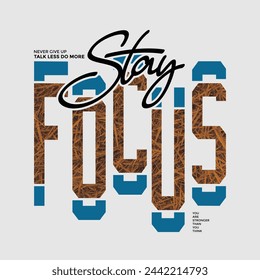 Stay focus,stylish slogan typography tee shirt design.Motivation and inspirational quote.Clothing,t shirt,apparel and other uses Vector print, typography, poster.