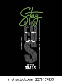 Stay focus,typography tee shirt design.Motivation and inspirational quote.Clothing,t shirt,apparel and other uses Vector print, typography, poster.