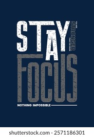 Stay Focus,Vintage typography design in vector illustration.Motivation and inspirational quote.Clothing,t shirt,apparel and other uses.Vector print, typography, poster.