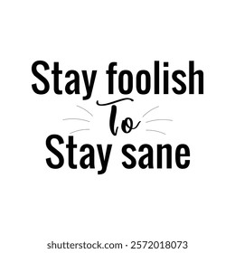 Stay foolish to stay sane t-shirt design